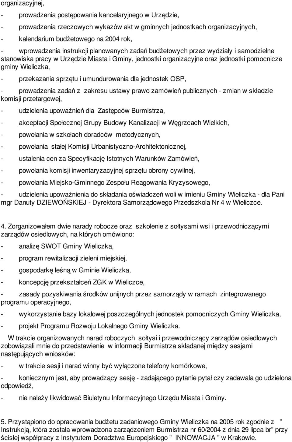 przekazania sprzętu i umundurowania dla jednostek OSP, - prowadzenia zadań z zakresu ustawy prawo zamówień publicznych - zmian w składzie komisji przetargowej, - udzielenia upoważnień dla Zastępców