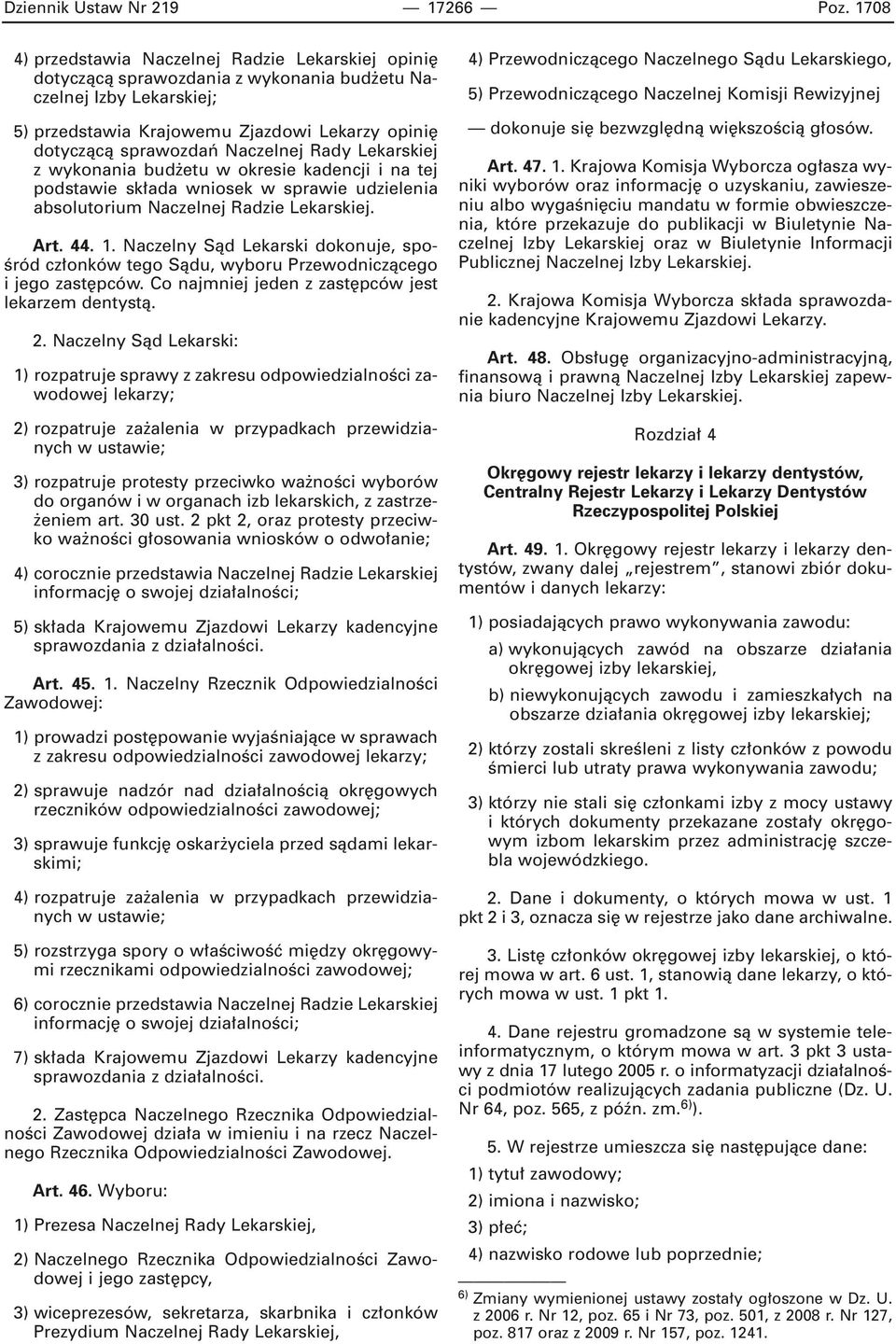 Naczelnej Rady Lekarskiej z wykonania bud etu w okresie kadencji i na tej podstawie sk ada wniosek w sprawie udzielenia absolutorium Naczelnej Radzie Lekarskiej. Art. 44. 1.