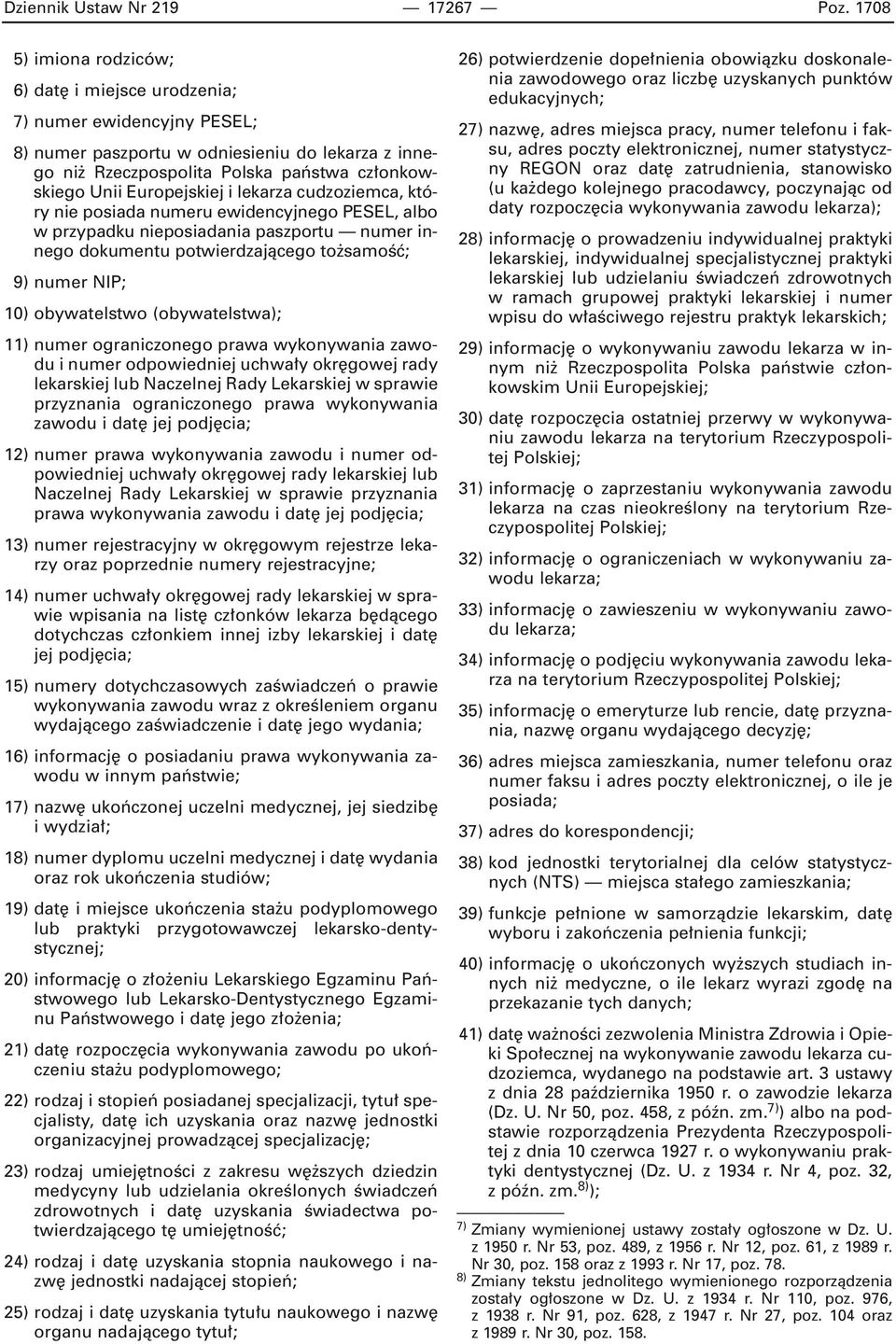 i lekarza cudzoziemca, który nie posiada numeru ewidencyjnego PESEL, albo w przypadku nieposiadania paszportu numer innego dokumentu potwierdzajàcego to samoêç; 9) numer NIP; 10) obywatelstwo