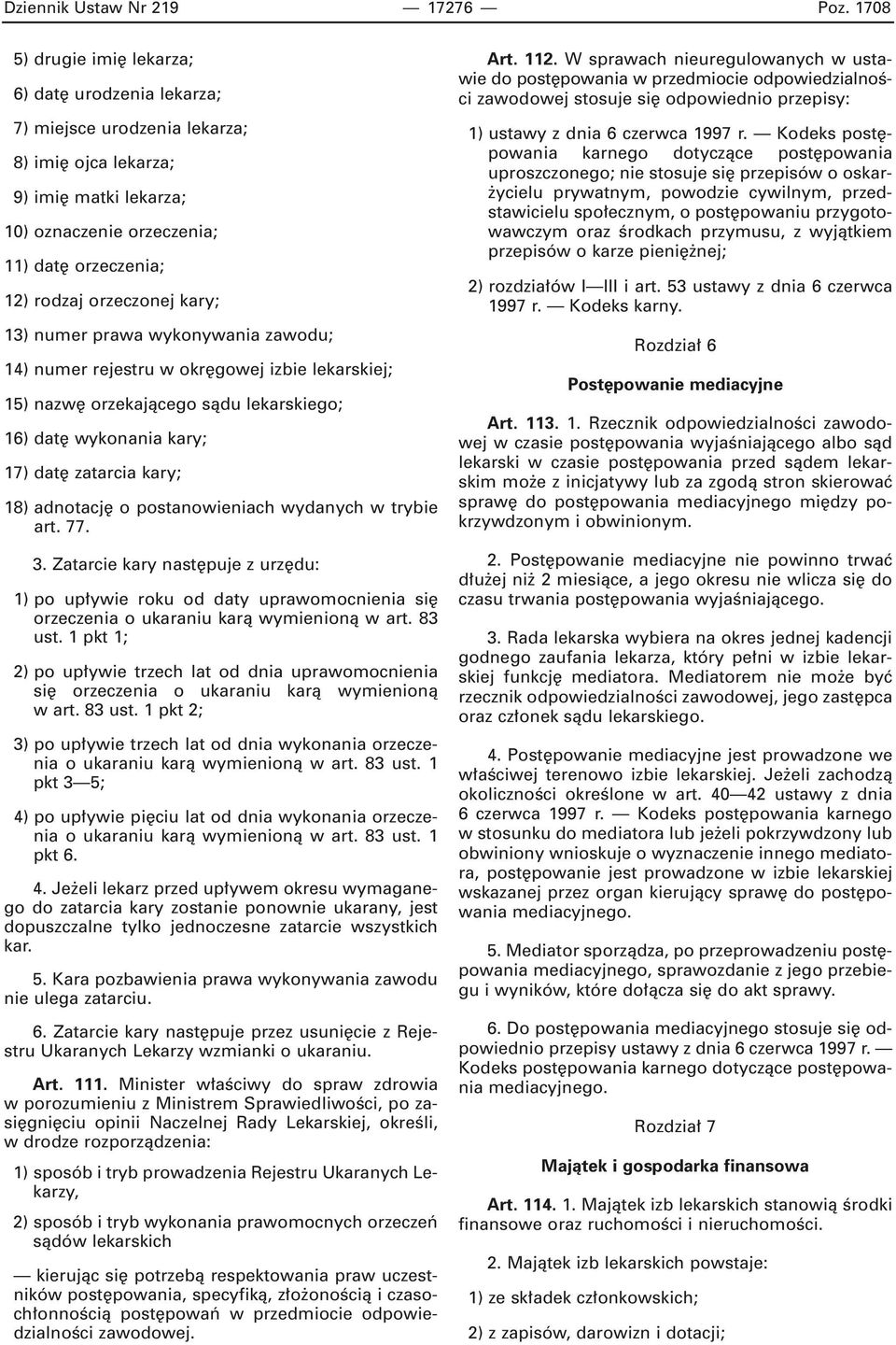 kary; 13) numer prawa wykonywania zawodu; 14) numer rejestru w okr gowej izbie lekarskiej; 15) nazw orzekajàcego sàdu lekarskiego; 16) dat wykonania kary; 17) dat zatarcia kary; 18) adnotacj o