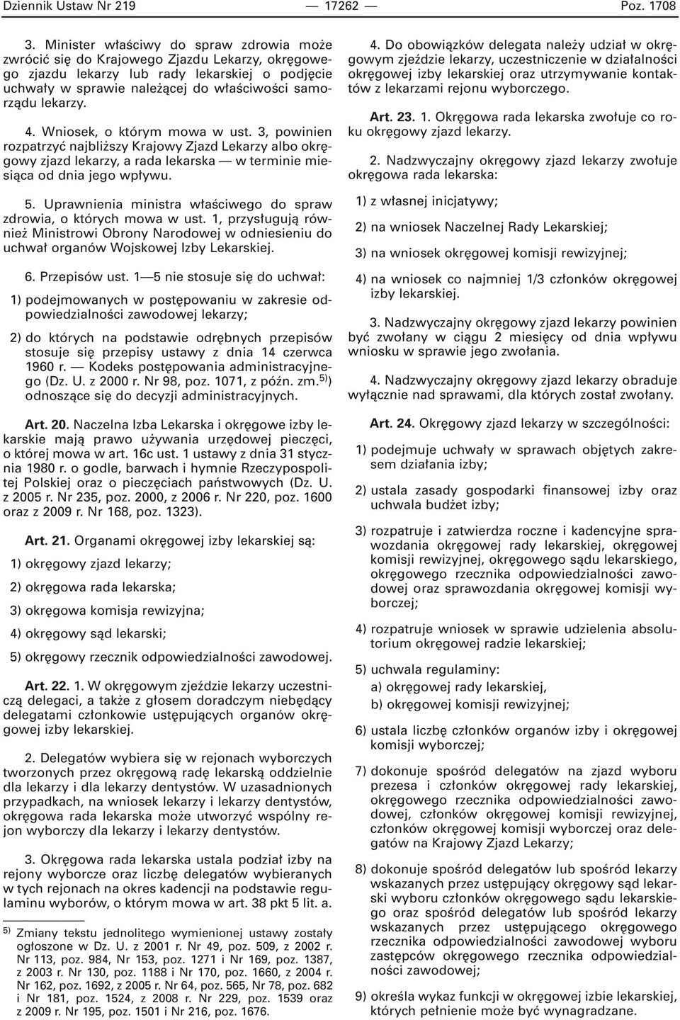 4. Wniosek, o którym mowa w ust. 3, powinien rozpatrzyç najbli szy Krajowy Zjazd Lekarzy albo okr gowy zjazd lekarzy, a rada lekarska w terminie miesiàca od dnia jego wp ywu. 5.