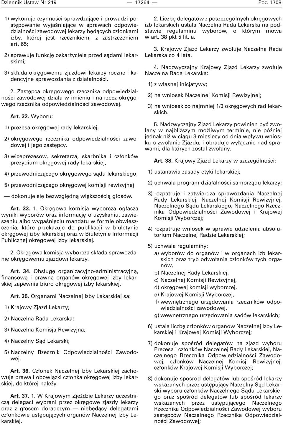 65; 2) sprawuje funkcj oskar yciela przed sàdami lekarskimi; 3) sk ada okr gowemu zjazdowi lekarzy roczne i kadencyjne sprawozdania z dzia alnoêci. 2. Zast pca okr gowego rzecznika odpowiedzialnoêci zawodowej dzia a w imieniu i na rzecz okr gowego rzecznika odpowiedzialnoêci zawodowej.