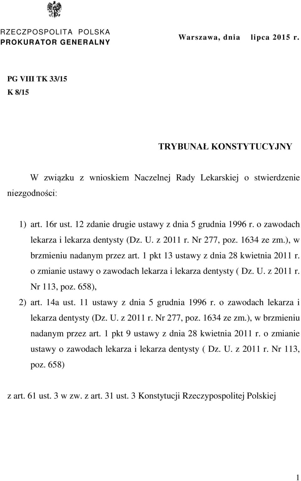 o zawodach lekarza i lekarza dentysty (Dz. U. z 2011 r. Nr 277, poz. 1634 ze zm.), w brzmieniu nadanym przez art. 1 pkt 13 ustawy z dnia 28 kwietnia 2011 r.