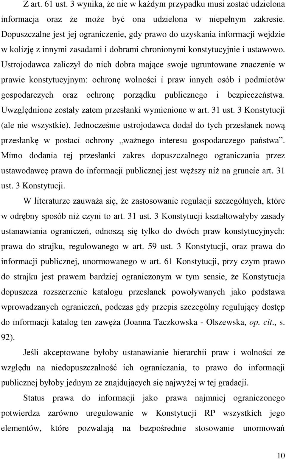 Ustrojodawca zaliczył do nich dobra mające swoje ugruntowane znaczenie w prawie konstytucyjnym: ochronę wolności i praw innych osób i podmiotów gospodarczych oraz ochronę porządku publicznego i