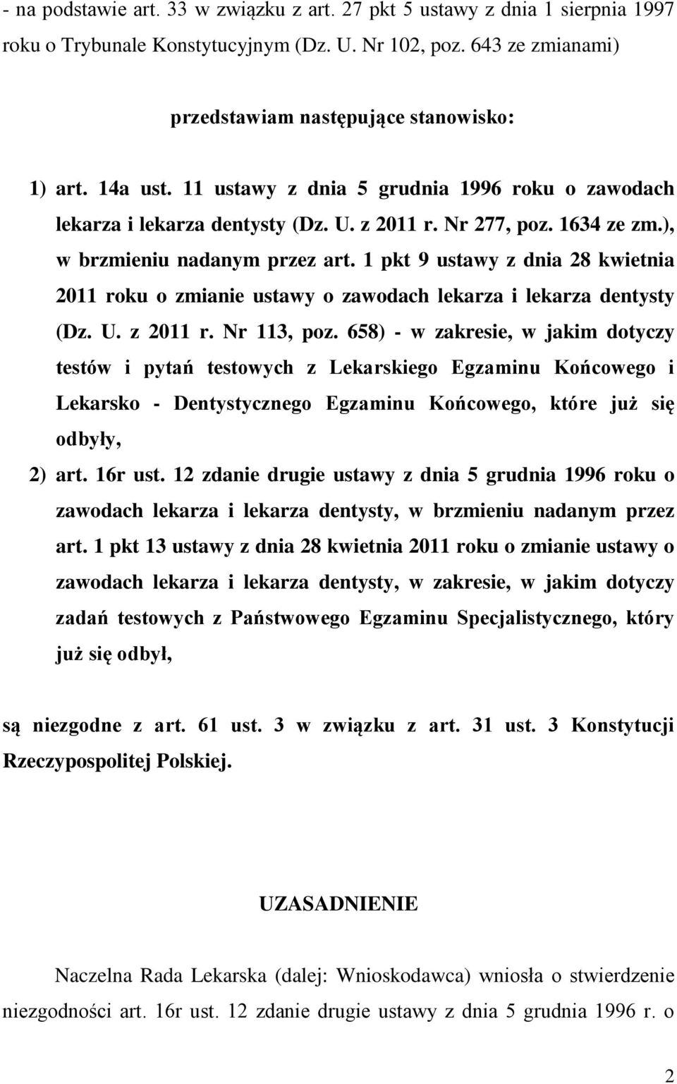 1 pkt 9 ustawy z dnia 28 kwietnia 2011 roku o zmianie ustawy o zawodach lekarza i lekarza dentysty (Dz. U. z 2011 r. Nr 113, poz.