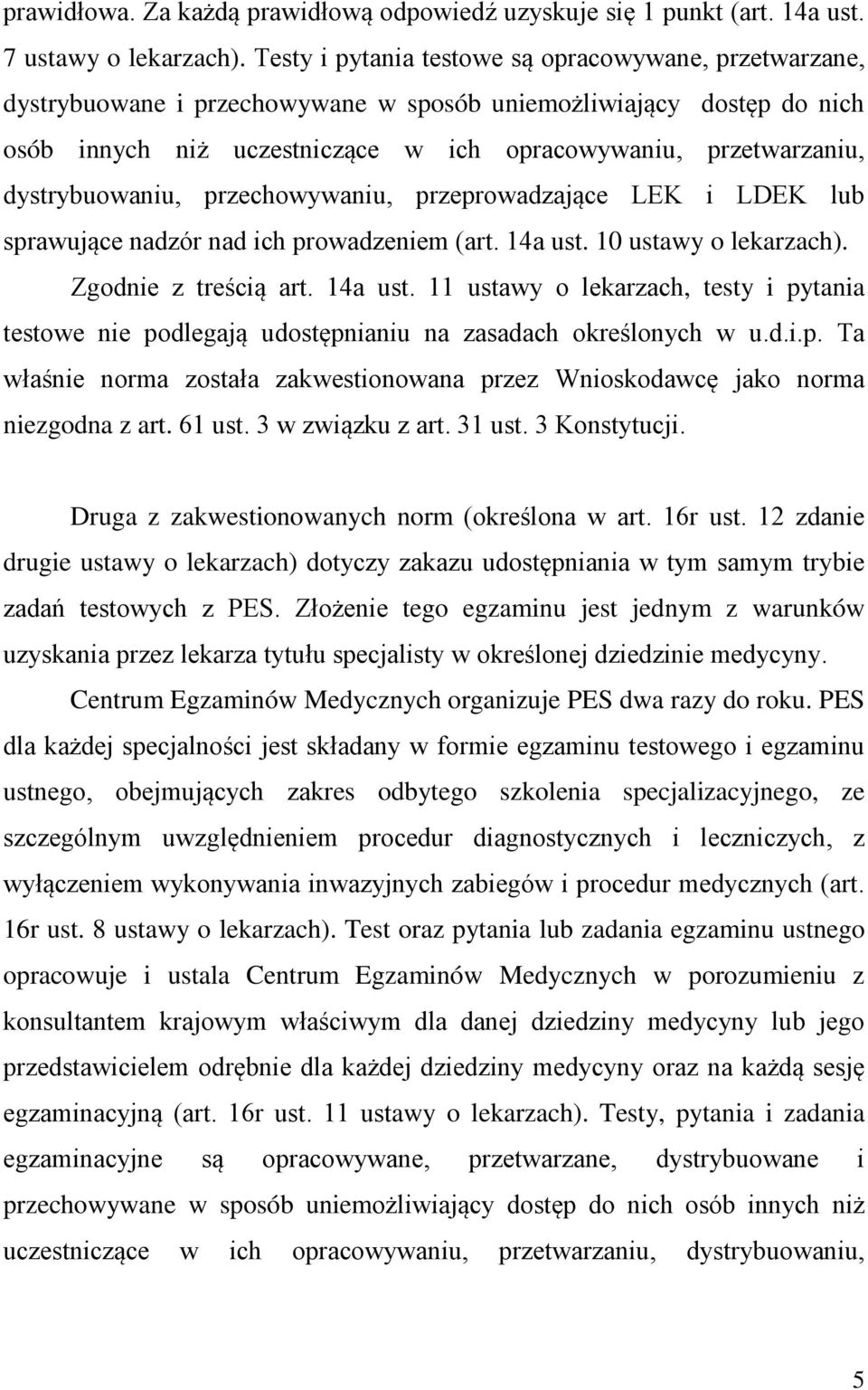 dystrybuowaniu, przechowywaniu, przeprowadzające LEK i LDEK lub sprawujące nadzór nad ich prowadzeniem (art. 14a ust.