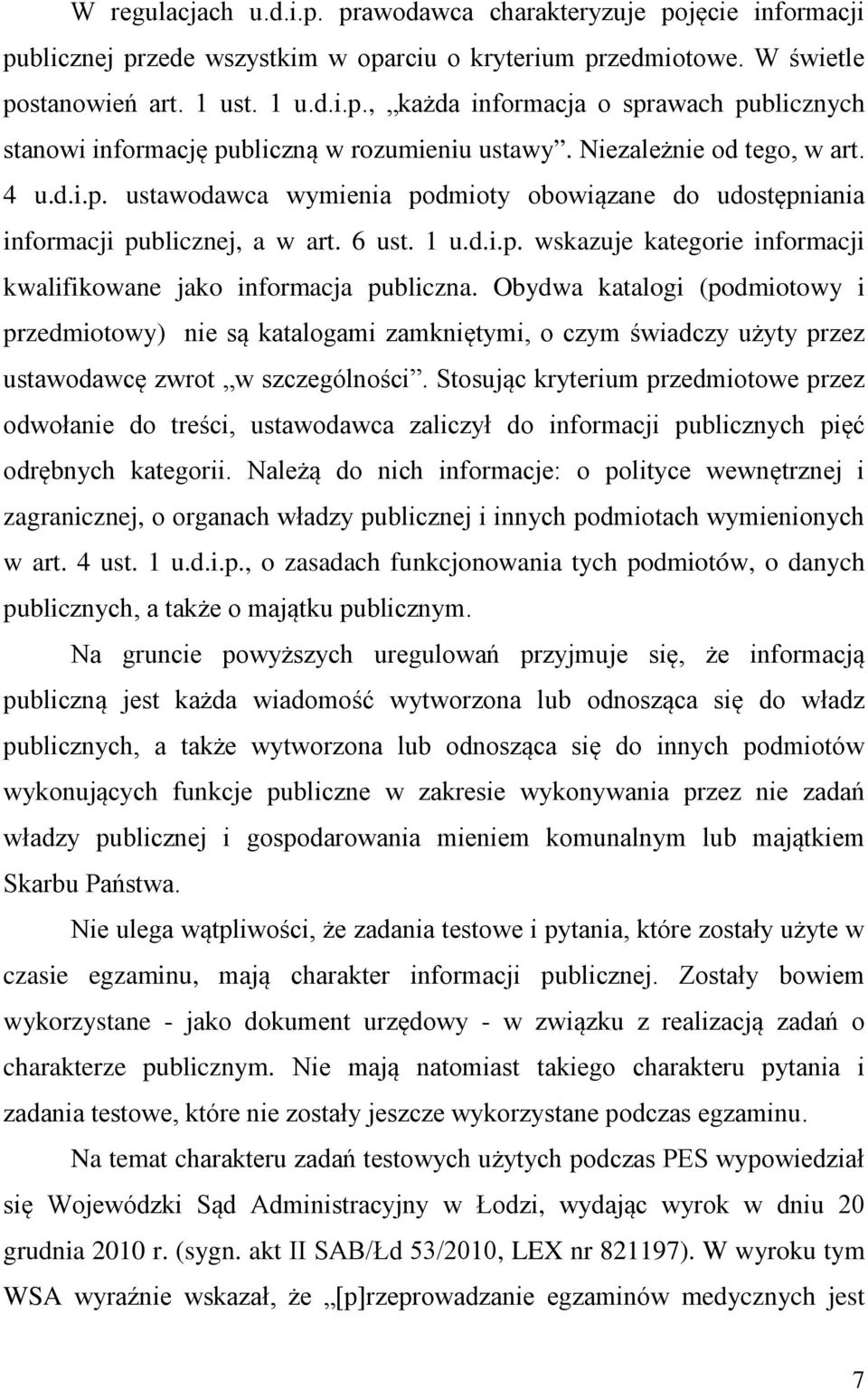 Obydwa katalogi (podmiotowy i przedmiotowy) nie są katalogami zamkniętymi, o czym świadczy użyty przez ustawodawcę zwrot w szczególności.