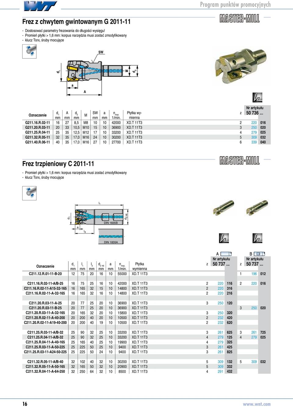 T 11T 0 5076016 G11.0.R.0-11 0 10,5 M10 15 10 6900 XD.T 11T 50 507600 G11.5.R.0-11 5 5 1,5 M1 17 10 00 XD.T 11T 79 507605 G11..R.05-11 5 17,0 M16 10 000 XD.T 11T 5 09 50760 G11.0.R.06-11 0 5 17,0 M16 7 10 7700 XD.