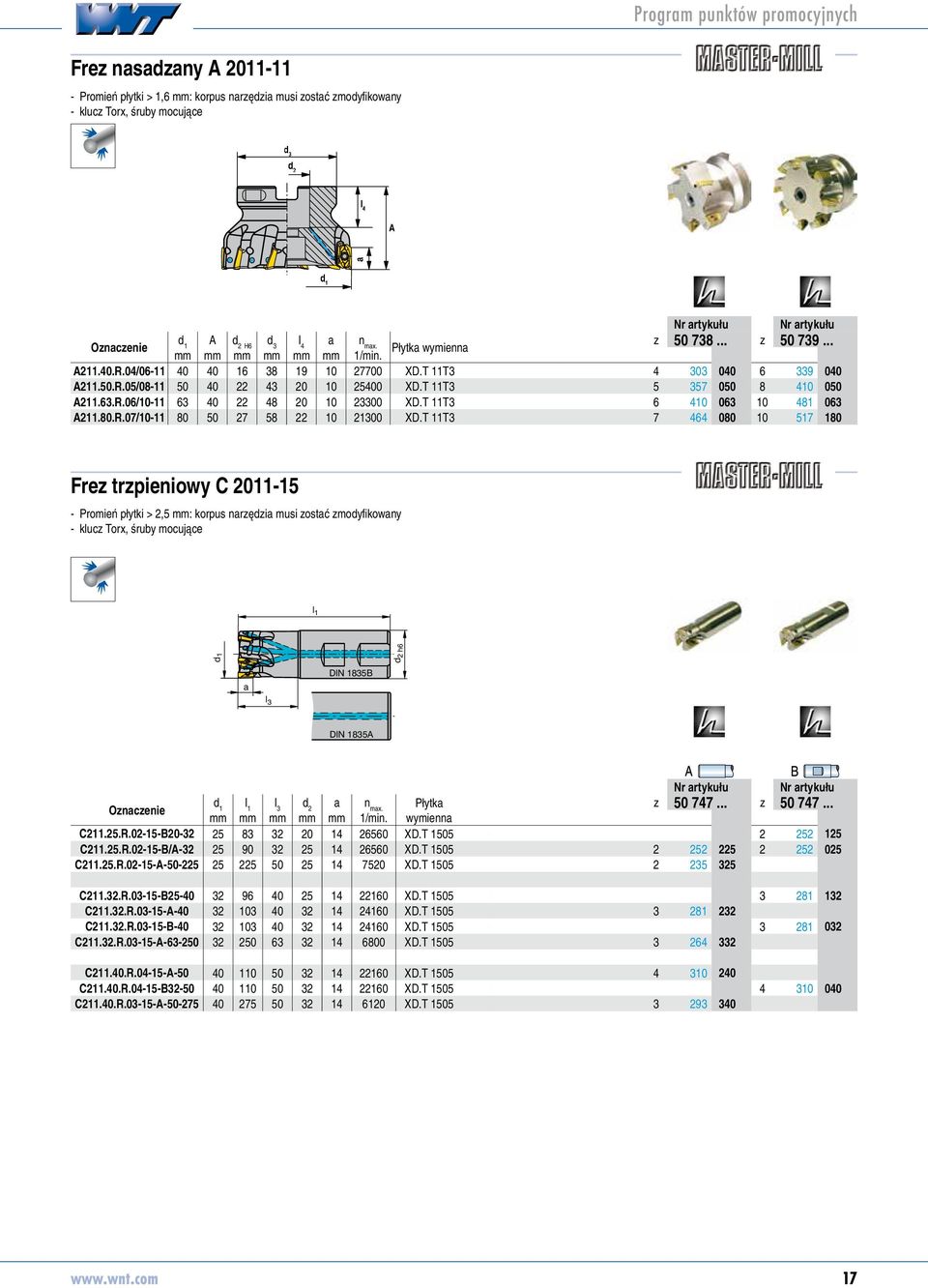 T 11T 7 6 5078080 9 507900 10 5079050 81 507906 517 5079180 Frez trzpieniowy C 011-15 Promień płytki >,5 mm: korpus nrzędzi musi zostć zmodyfikowny klucz Torx, śruby mocujące h6 DIN 185B l DIN 185A l