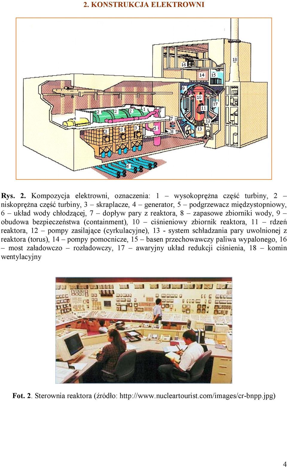 chłodzącej, 7 dopływ pary z reaktora, 8 zapasowe zbiorniki wody, 9 obudowa bezpieczeństwa (containment), 10 ciśnieniowy zbiornik reaktora, 11 rdzeń reaktora, 12 pompy