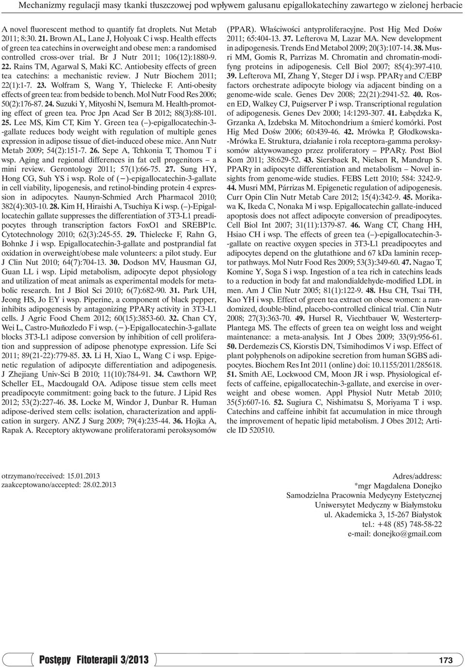 Rains TM, Agarwal S, Maki KC. Antiobesity effects of green tea catechins: a mechanistic review. J Nutr Biochem 2011; 22(1):1-7. 23. Wolfram S, Wang Y, Thielecke F.