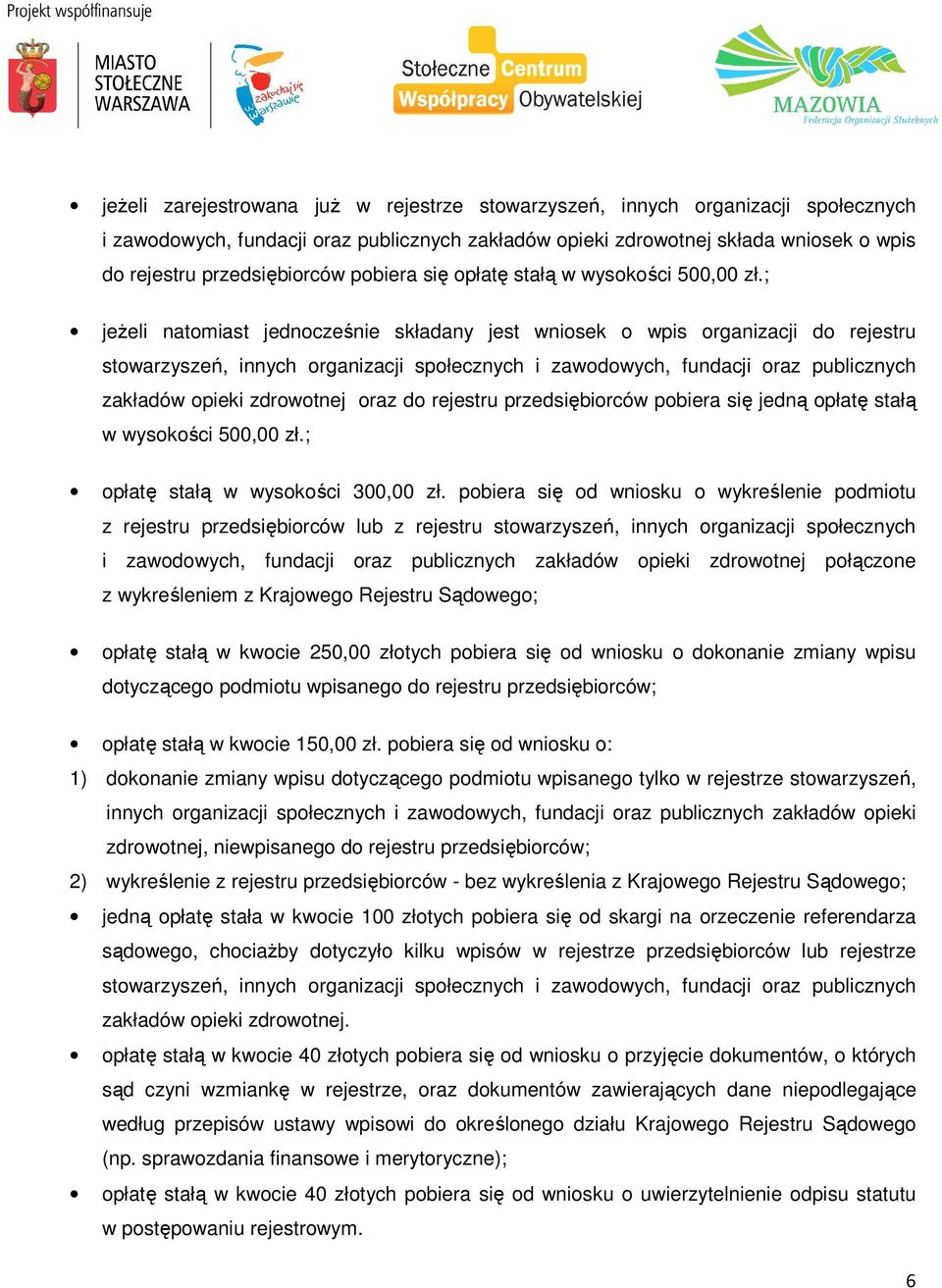 ; jeżeli natomiast jednocześnie składany jest wniosek o wpis organizacji do rejestru stowarzyszeń, innych organizacji społecznych i zawodowych, fundacji oraz publicznych zakładów opieki zdrowotnej