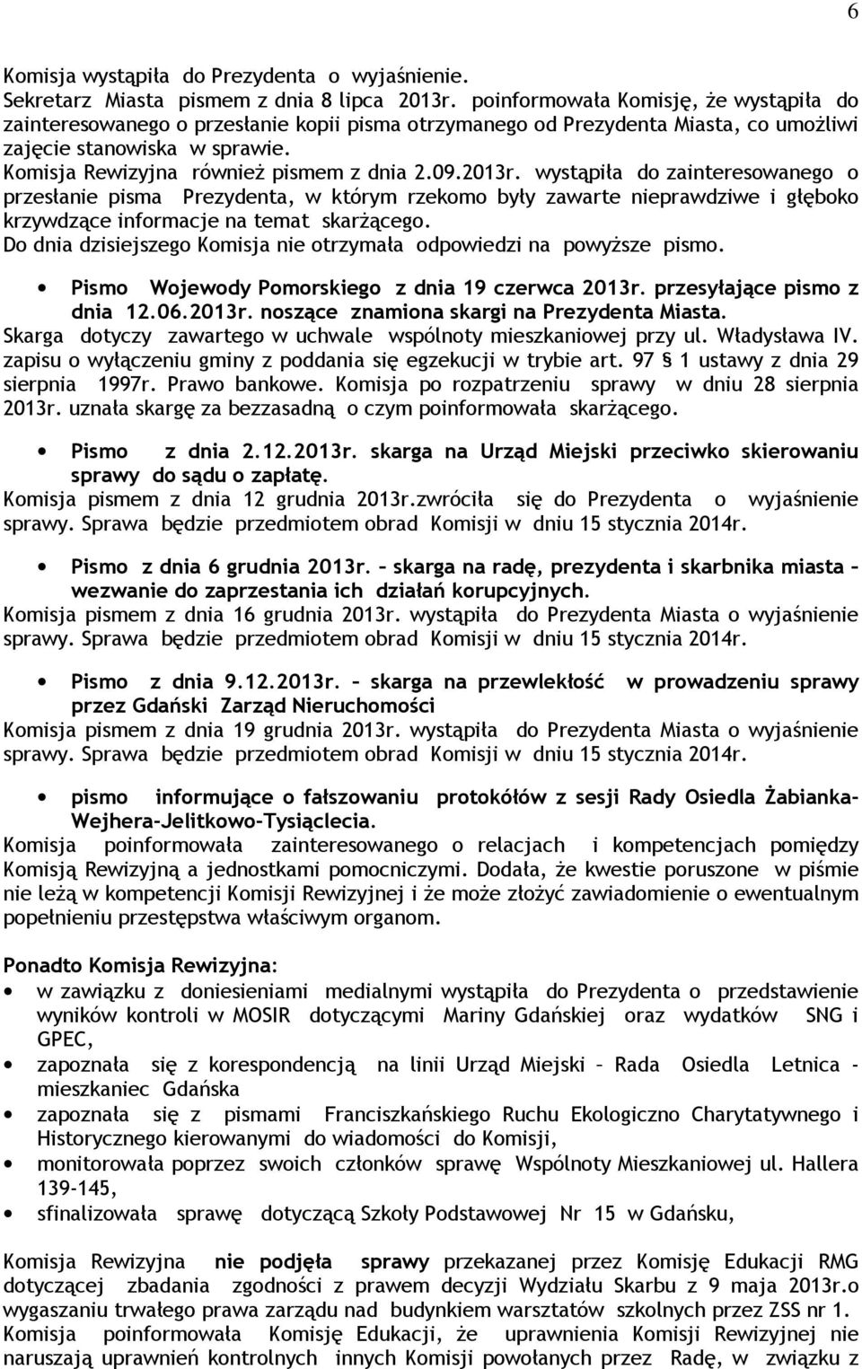 09.2013r. wystąpiła do zainteresowanego o przesłanie pisma Prezydenta, w którym rzekomo były zawarte nieprawdziwe i głęboko krzywdzące informacje na temat skarŝącego.