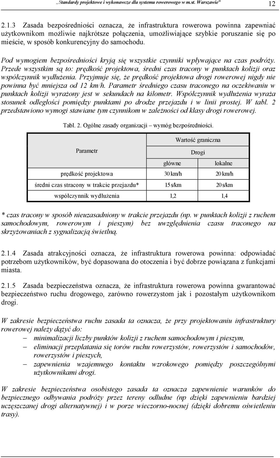 Przede wszystkim są to: prędkość projektowa, średni czas tracony w punktach kolizji oraz współczynnik wydłużenia.