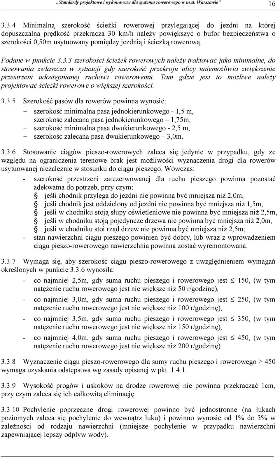 3.3 szerokości ścieżek rowerowych należy traktować jako minimalne, do stosowania zwłaszcza w sytuacji gdy szerokość przekroju ulicy uniemożliwia zwiększenie przestrzeni udostępnianej ruchowi