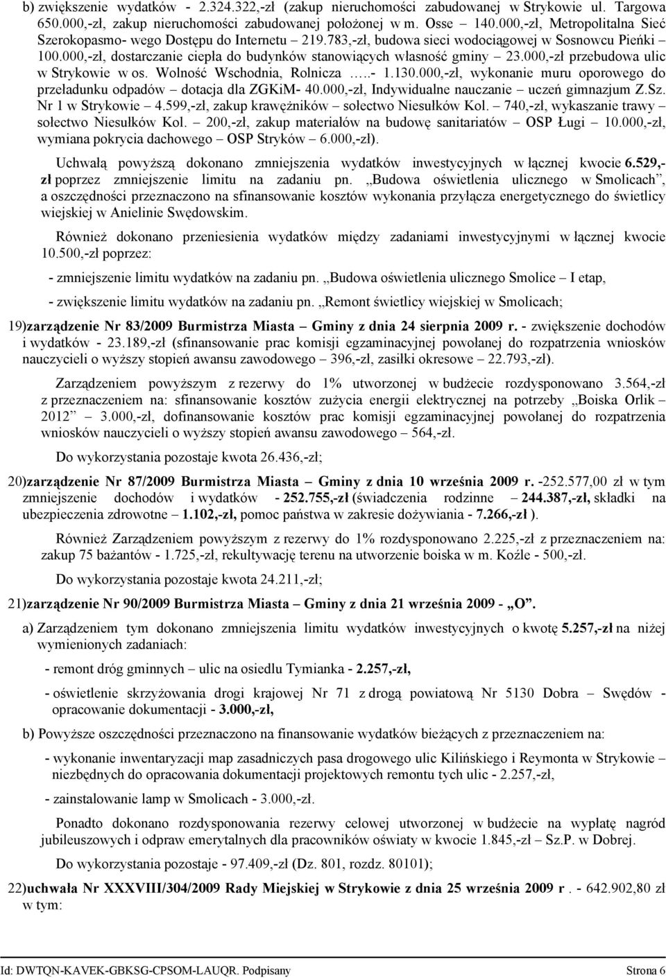 000,-zł, dostarczanie ciepła do budynków stanowiących własność gminy 23.000,-zł przebudowa ulic w Strykowie w os. Wolność Wschodnia, Rolnicza..- 1.130.