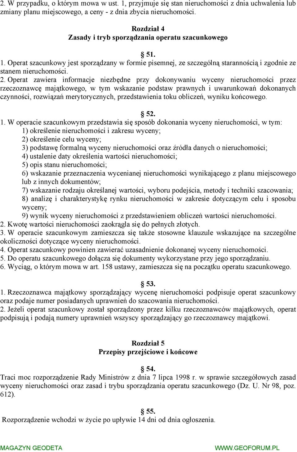 Operat zawiera informacje niezbędne przy dokonywaniu wyceny nieruchomości przez rzeczoznawcę majątkowego, w tym wskazanie podstaw prawnych i uwarunkowań dokonanych czynności, rozwiązań