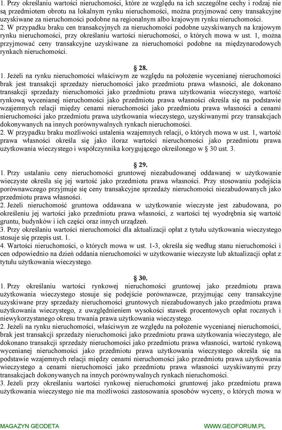 W przypadku braku cen transakcyjnych za nieruchomości podobne uzyskiwanych na krajowym rynku nieruchomości, przy określaniu wartości nieruchomości, o których mowa w ust.