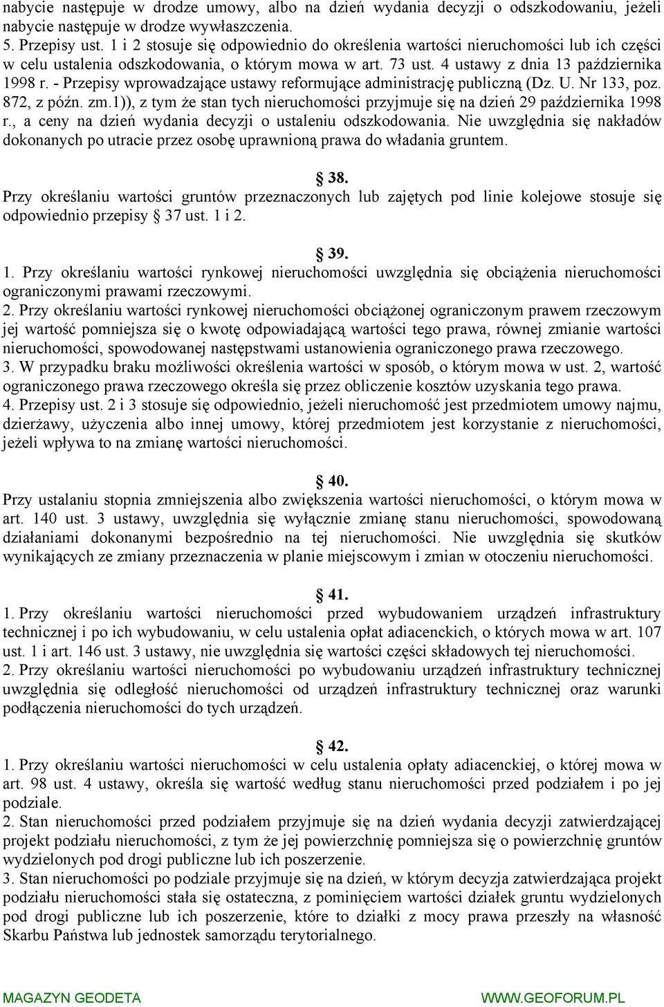 - Przepisy wprowadzające ustawy reformujące administrację publiczną (Dz. U. Nr 133, poz. 872, z późn. zm.1)), z tym że stan tych nieruchomości przyjmuje się na dzień 29 października 1998 r.