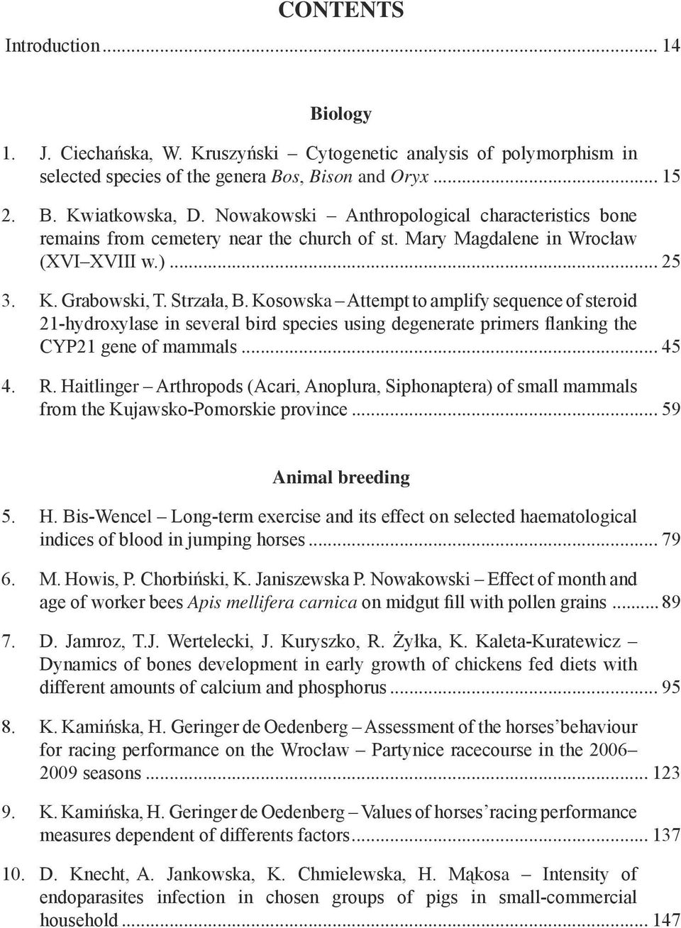 Kosowska Attempt to amplify sequence of steroid 21-hydroxylase in several bird species using degenerate primers flanking the CYP21 gene of mammals... 45 4. R.