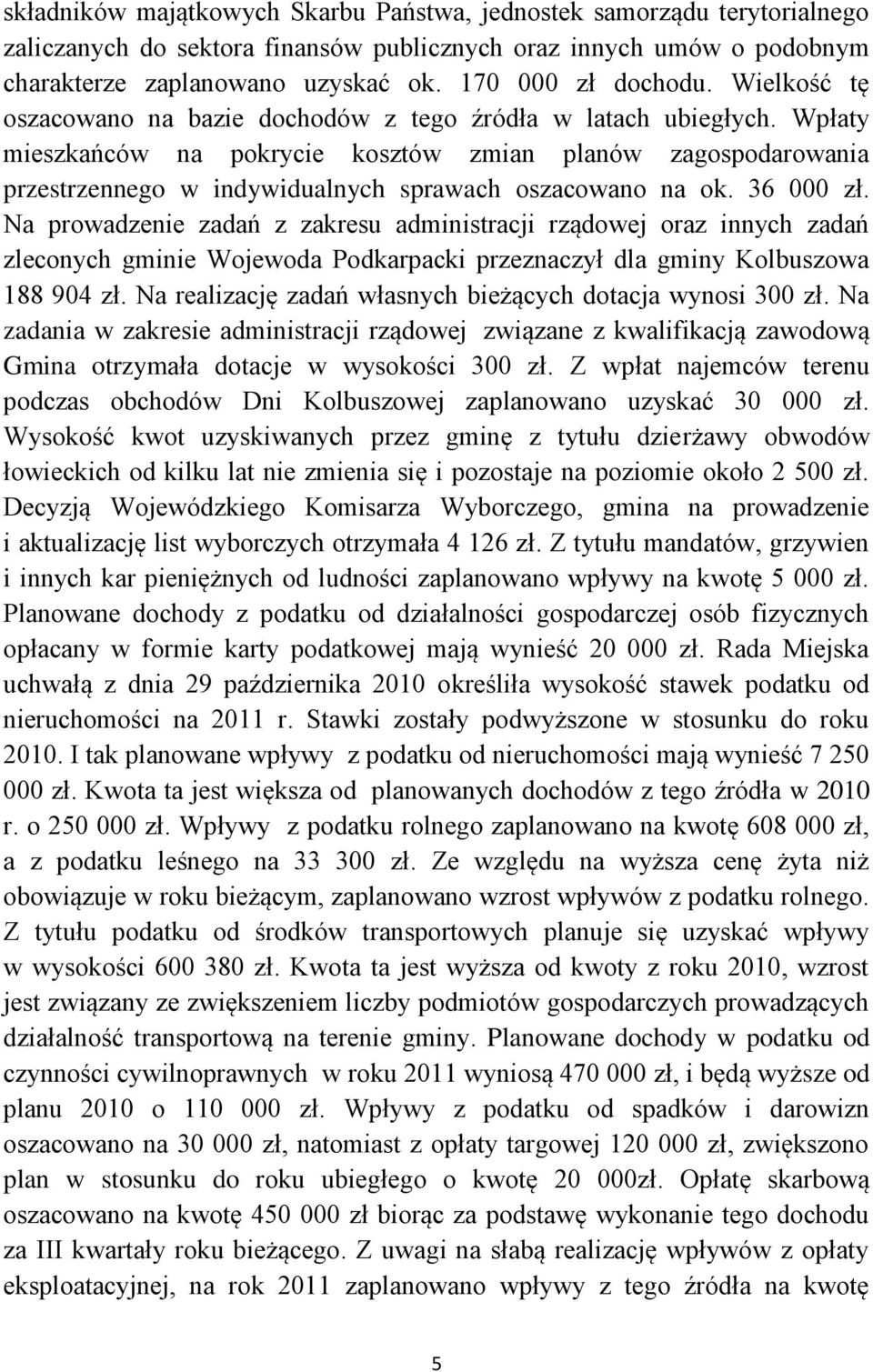 Wpłaty mieszkańców na pokrycie kosztów zmian planów zagospodarowania przestrzennego w indywidualnych sprawach oszacowano na ok. 36 000 zł.