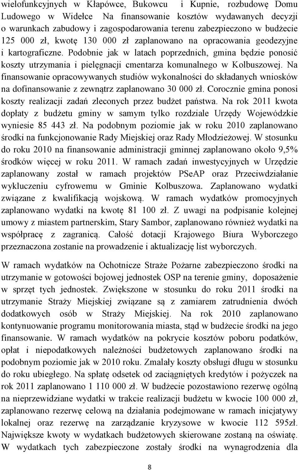 Podobnie jak w latach poprzednich, gmina będzie ponosić koszty utrzymania i pielęgnacji cmentarza komunalnego w Kolbuszowej.