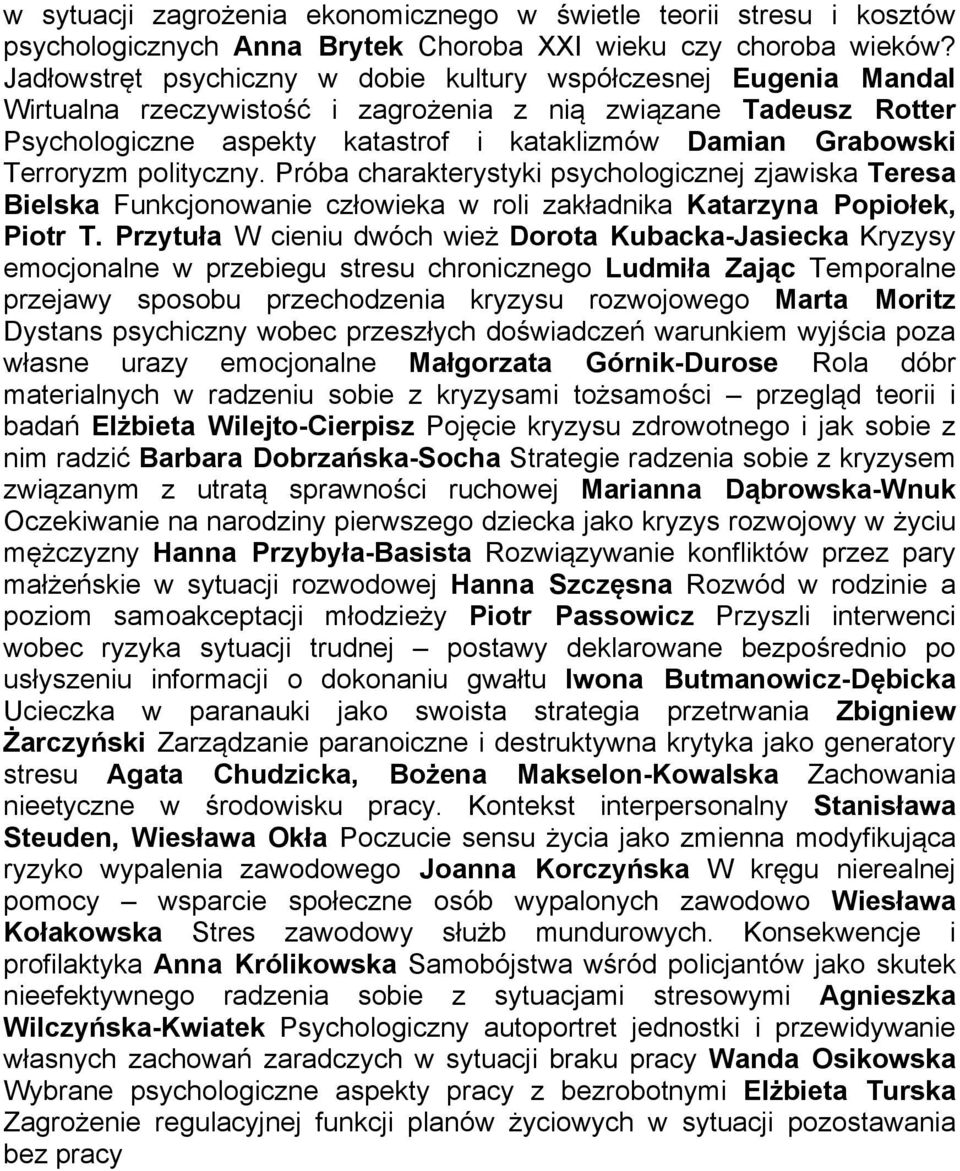 Terroryzm polityczny. Próba charakterystyki psychologicznej zjawiska Teresa Bielska Funkcjonowanie człowieka w roli zakładnika Katarzyna Popiołek, Piotr T.