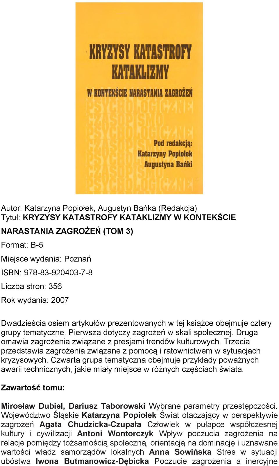 Druga omawia zagrożenia związane z presjami trendów kulturowych. Trzecia przedstawia zagrożenia związane z pomocą i ratownictwem w sytuacjach kryzysowych.