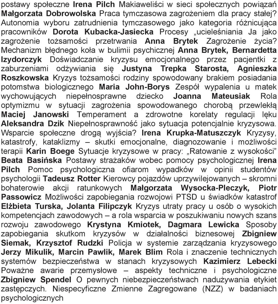 Mechanizm błędnego koła w bulimii psychicznej Anna Brytek, Bernardetta Izydorczyk Doświadczanie kryzysu emocjonalnego przez pacjentki z zaburzeniami odżywiania się Justyna Trepka Starosta, Agnieszka