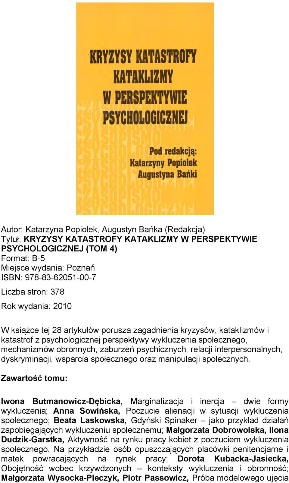 psychicznych, relacji interpersonalnych, dyskryminacji, wsparcia społecznego oraz manipulacji społecznych.