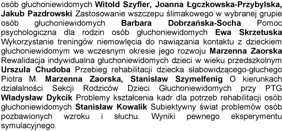 Zaorska Rewalidacja indywidualna głuchoniewidomych dzieci w wieku przedszkolnym Urszula Chudoba Przebieg rehabilitacji dziecka słabowidzącego-głuchego Piotra M.