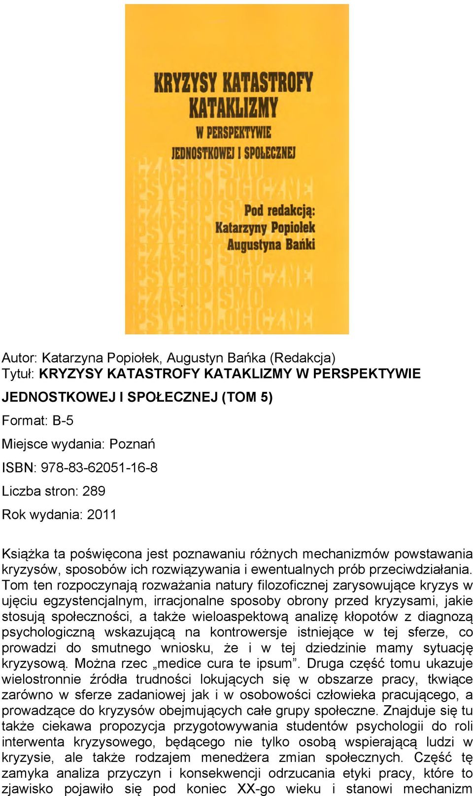 Tom ten rozpoczynają rozważania natury filozoficznej zarysowujące kryzys w ujęciu egzystencjalnym, irracjonalne sposoby obrony przed kryzysami, jakie stosują społeczności, a także wieloaspektową