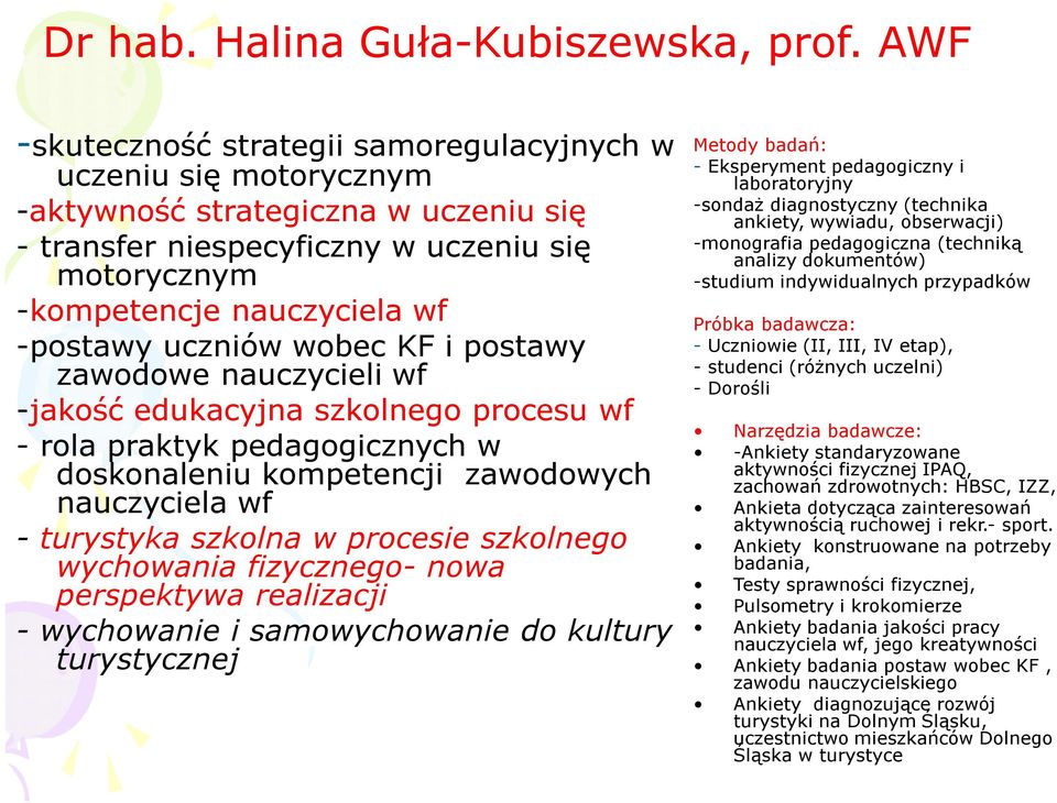 uczniów wobec KF i postawy zawodowe nauczycieli wf -jakość edukacyjna szkolnego procesu wf - rola praktyk pedagogicznych w doskonaleniu kompetencji zawodowych nauczyciela wf - turystyka szkolna w