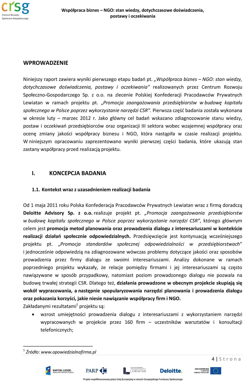 Promocja zaangażowania przedsiębiorstw w budowę kapitału społecznego w Polsce poprzez wykorzystanie narzędzi CSR. Pierwsza część badania została wykonana w okresie luty marzec 2012 r.