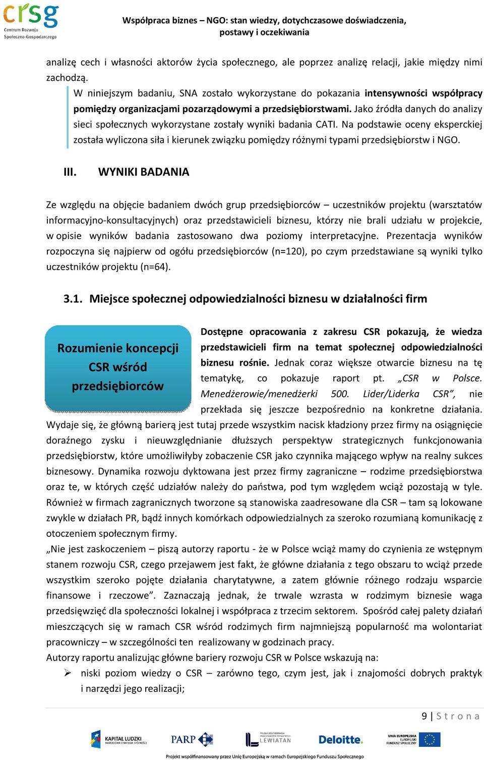 Jako źródła danych do analizy sieci społecznych wykorzystane zostały wyniki badania CATI.