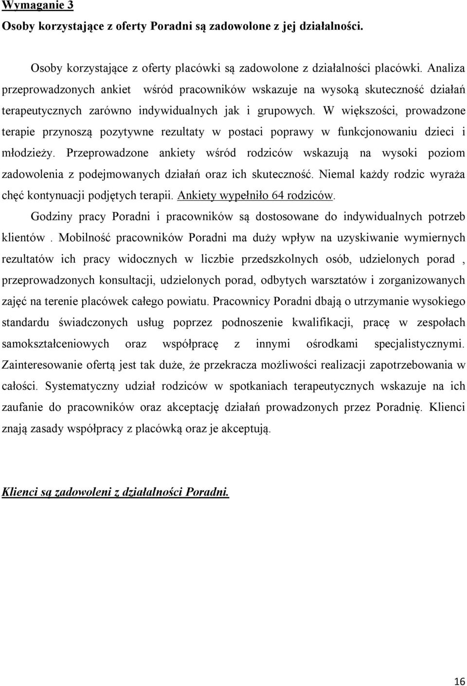 W większości, prowadzone terapie przynoszą pozytywne rezultaty w postaci poprawy w funkcjonowaniu dzieci i młodzieży.