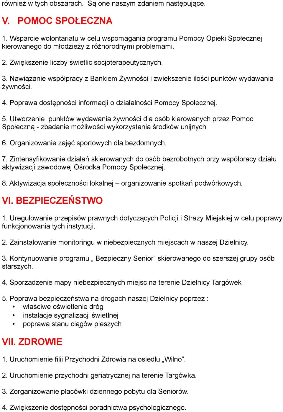 Nawiązanie współpracy z Bankiem Żywności i zwiększenie ilości punktów wydawania żywności. 4. Poprawa dostępności informacji o działalności Pomocy Społecznej. 5.