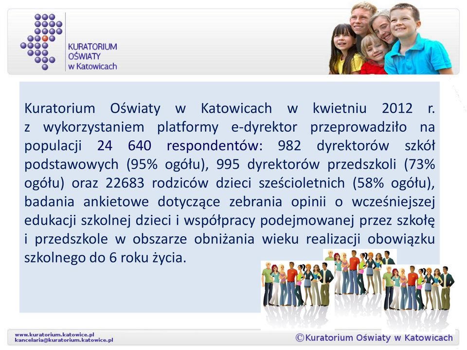 (95% ogółu), 995 dyrektorów przedszkoli (73% ogółu) oraz 22683 rodziców dzieci sześcioletnich (58% ogółu), badania