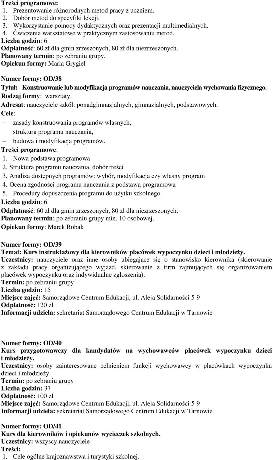 Opiekun formy: Maria Grygiel Numer formy: OD/38 Tytuł: Konstruowanie lub modyfikacja programów nauczania, nauczyciela wychowania fizycznego.