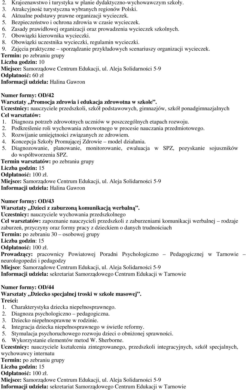 Obowiązki uczestnika wycieczki, regulamin wycieczki. 9. Zajęcia praktyczne sporządzanie przykładowych scenariuszy organizacji wycieczek.