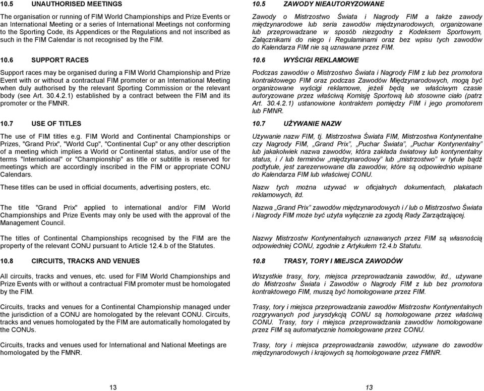 6 SUPPORT RACES Support races may be organised during a FIM World Championship and Prize Event with or without a contractual FIM promoter or an International Meeting when duly authorised by the