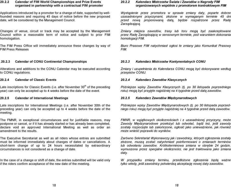 Changes of venue, circuit or track may be accepted by the Management Council within a reasonable term of notice and subject to prior FIM homologation.