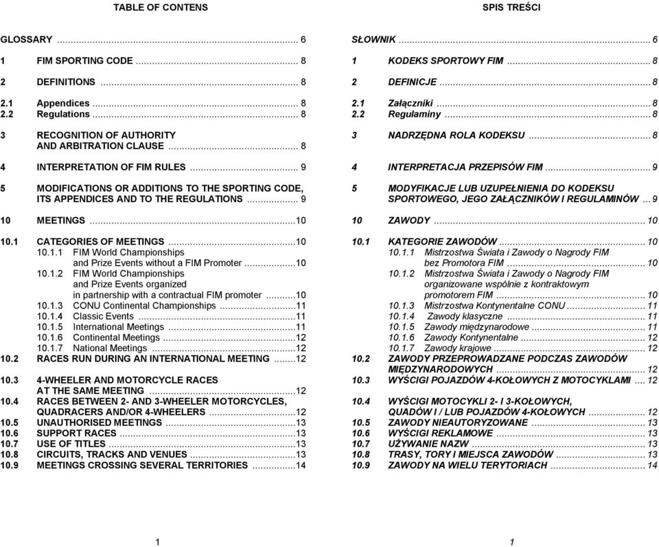 MEETINGS...10 10.1 CATEGORIES OF MEETINGS...10 10.1.1 FIM World Championships and Prize Events without a FIM Promoter...10 10.1.2 FIM World Championships and Prize Events organized in partnership with a contractual FIM promoter.
