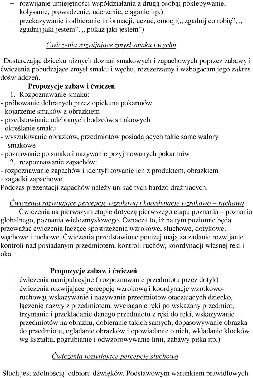 smakowych i zapachowych poprzez zabawy i ćwiczenia pobudzające zmysł smaku i węchu, rozszerzamy i wzbogacam jego zakres doświadczeń. 1.