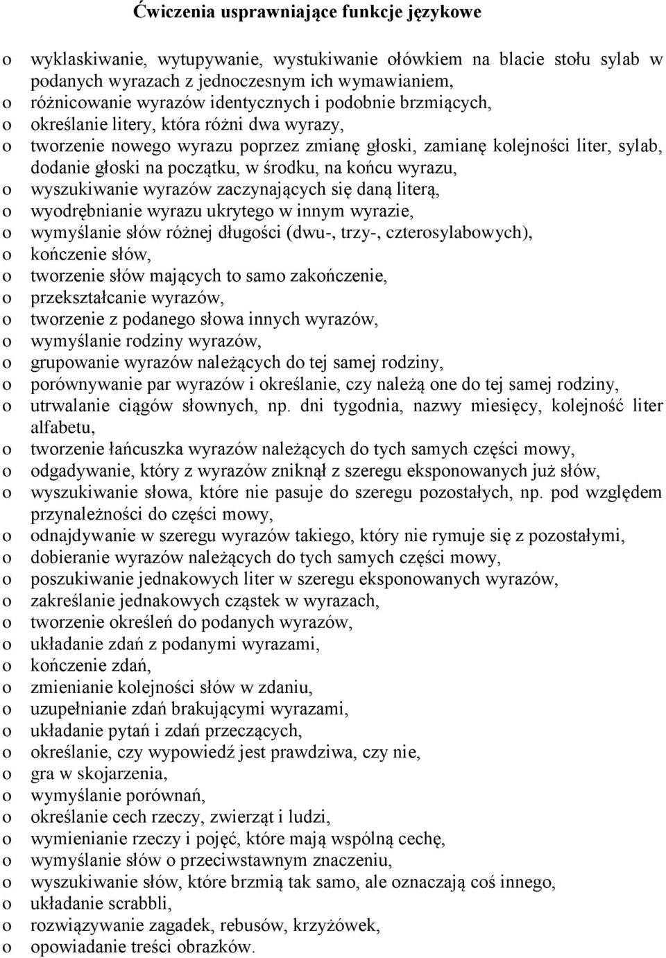 wyrazów zaczynających się daną literą, wydrębnianie wyrazu ukryteg w innym wyrazie, wymyślanie słów różnej długści (dwu-, trzy-, cztersylabwych), kńczenie słów, twrzenie słów mających t sam