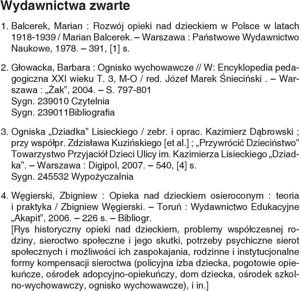 239011Bibliografia 3. Ogniska Dziadka Lisieckiego / zebr. i oprac. Kazimierz Dąbrowski ; przy współpr. Zdzisława Kuzińskiego [et al.] ; Przywrócić Dzieciństwo Towarzystwo Przyjaciół Dzieci Ulicy im.