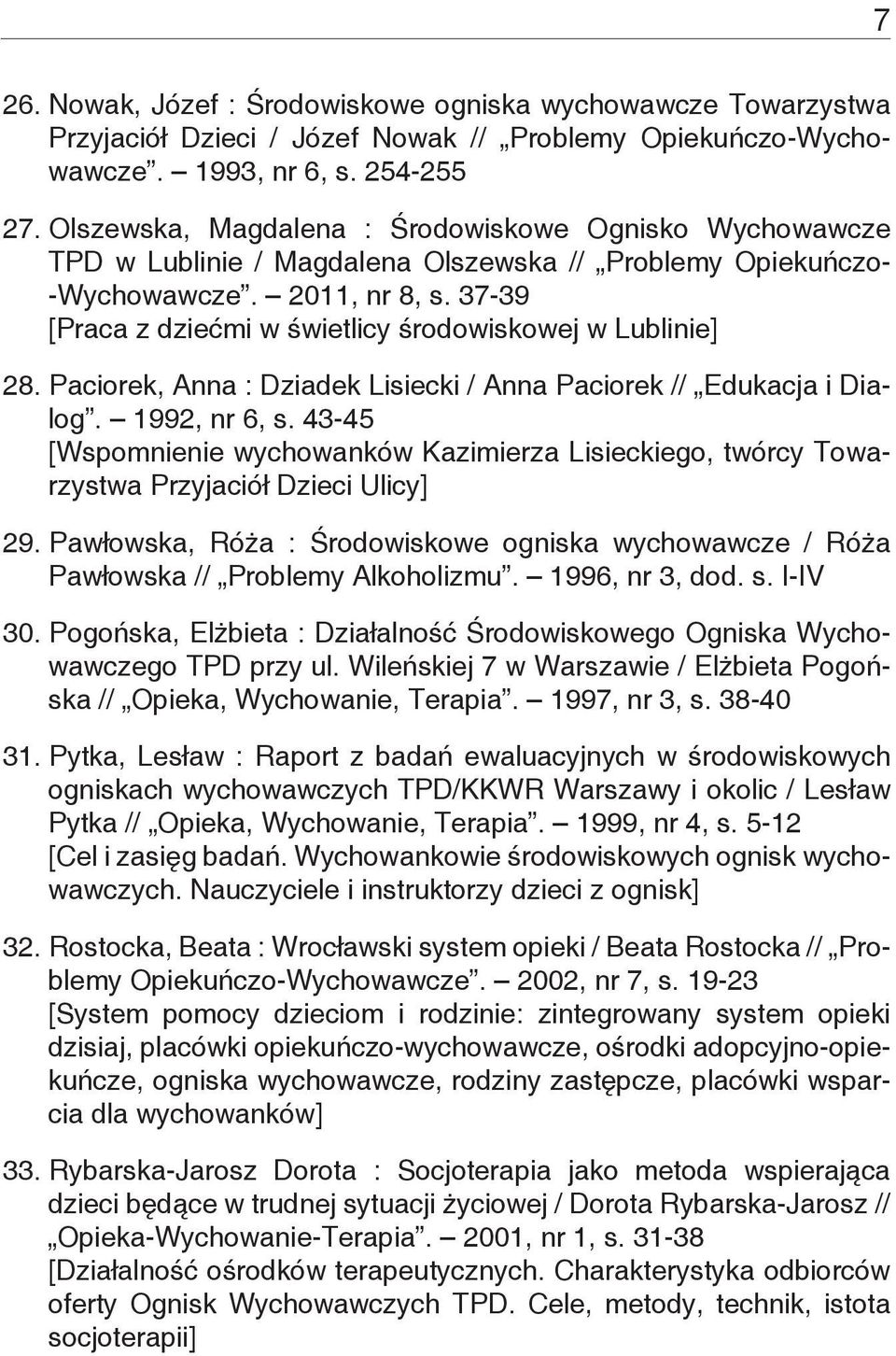 37-39 [Praca z dziećmi w świetlicy środowiskowej w Lublinie] 28. Paciorek, Anna : Dziadek Lisiecki / Anna Paciorek // Edukacja i Dialog. 1992, nr 6, s.