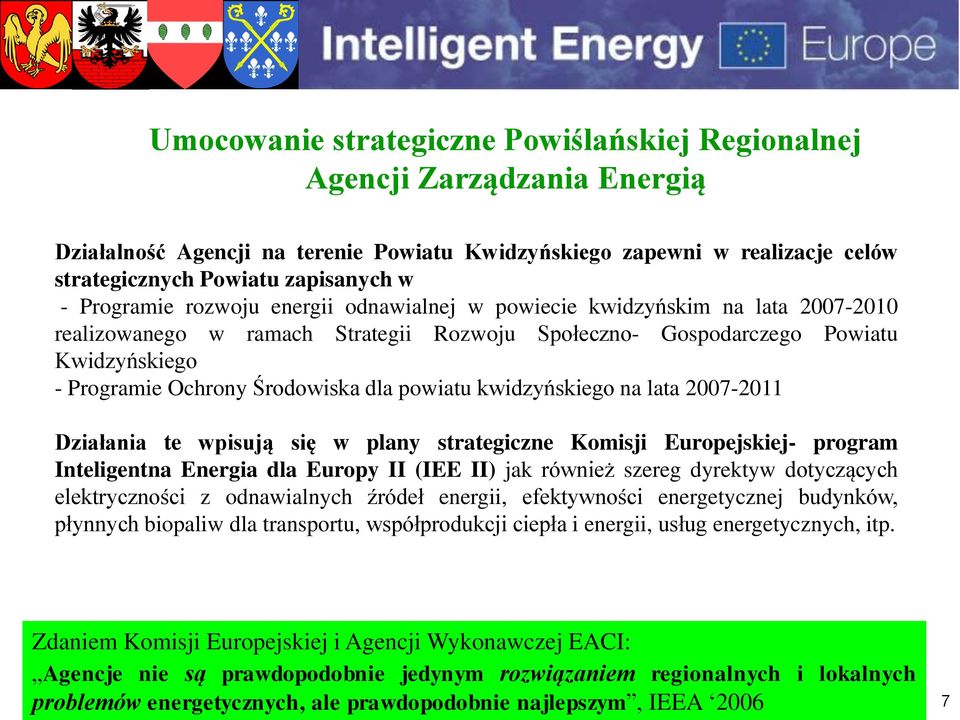 dla powiatu kwidzyńskiego na lata 2007-2011 Działania te wpisują się w plany strategiczne Komisji Europejskiej- program Inteligentna Energia dla Europy II (IEE II) jak również szereg dyrektyw