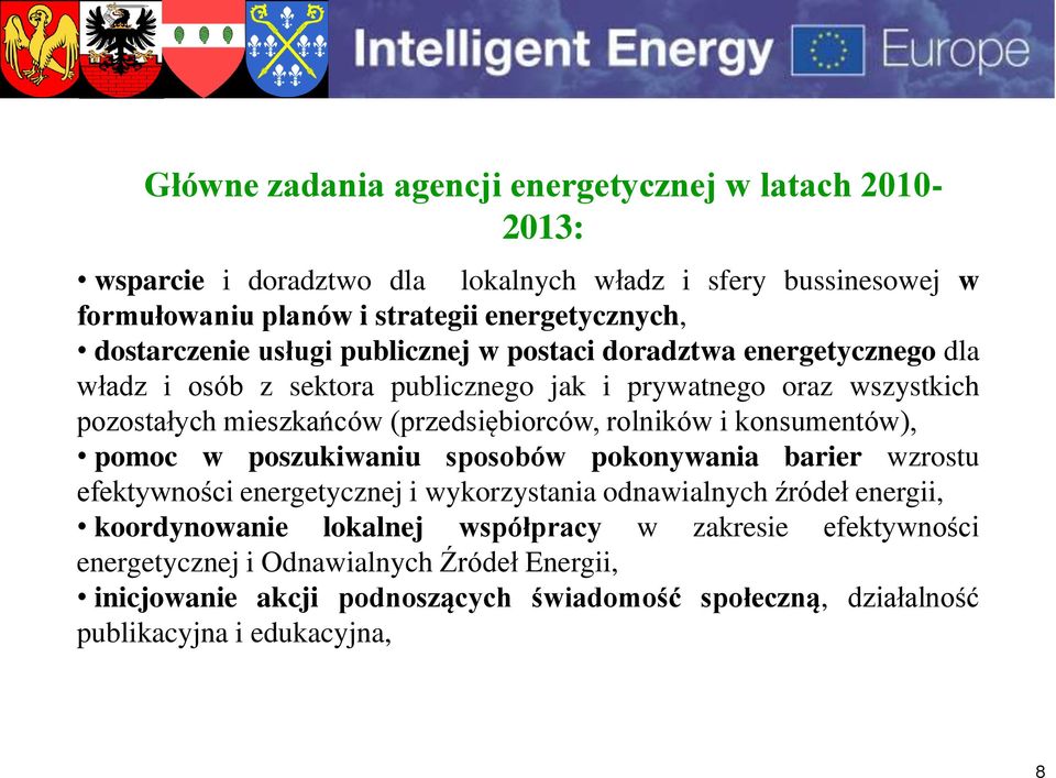 (przedsiębiorców, rolników i konsumentów), pomoc w poszukiwaniu sposobów pokonywania barier wzrostu efektywności energetycznej i wykorzystania odnawialnych źródeł energii,