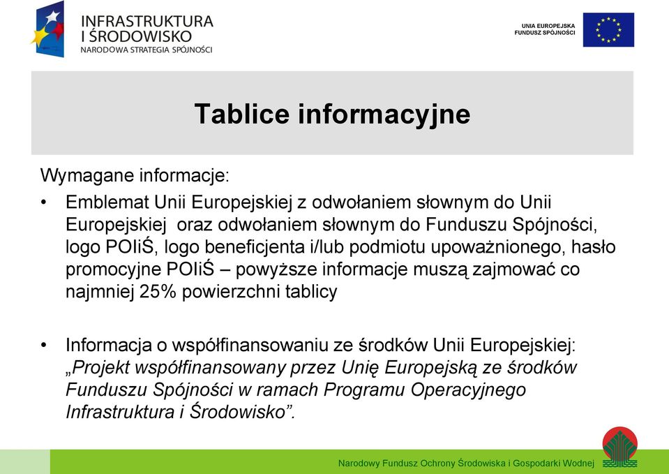 informacje muszą zajmować co najmniej 25% powierzchni tablicy Informacja o współfinansowaniu ze środków Unii Europejskiej: